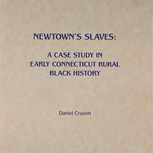 Newtown's Slaves: A Case Study in Early Connecticut Rural Black History